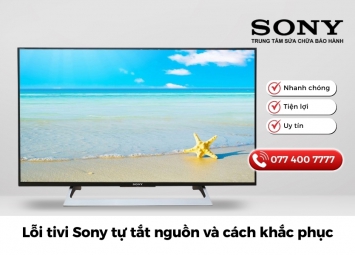 Nguyên nhân lỗi tivi Sony tự tắt nguồn và cách khắc phục